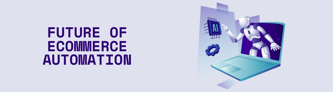 The Future of Ecommerce Automation: Trends to Watch in 2025